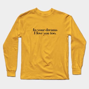 in your dreams I love you too quotes & vibes Long Sleeve T-Shirt